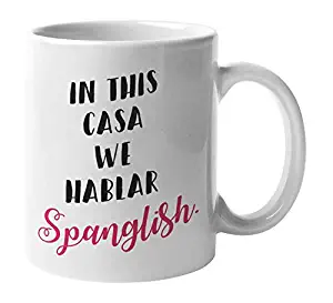 In This Casa We Hablar Spanglish Ceramic Coffee & Tea Gift Mug Cup, Kitchen Dishes, Dishware, Home Decor, Items & Souvenirs For Mexican, Latino, Latina & English Or Americans With Spanish Roots (11oz)