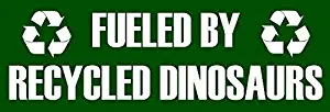 MAGNET 3x9 inch Green Fueled by Recycled Dinosaurs Bumper Sticker (Funny Gas SUV Truck) Magnetic vinyl bumper sticker sticks to any metal fridge, car, signs